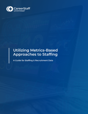 Utilizing Metrics-Based Approaches to Staffing - a Guide for Staffing and Recruitment Data